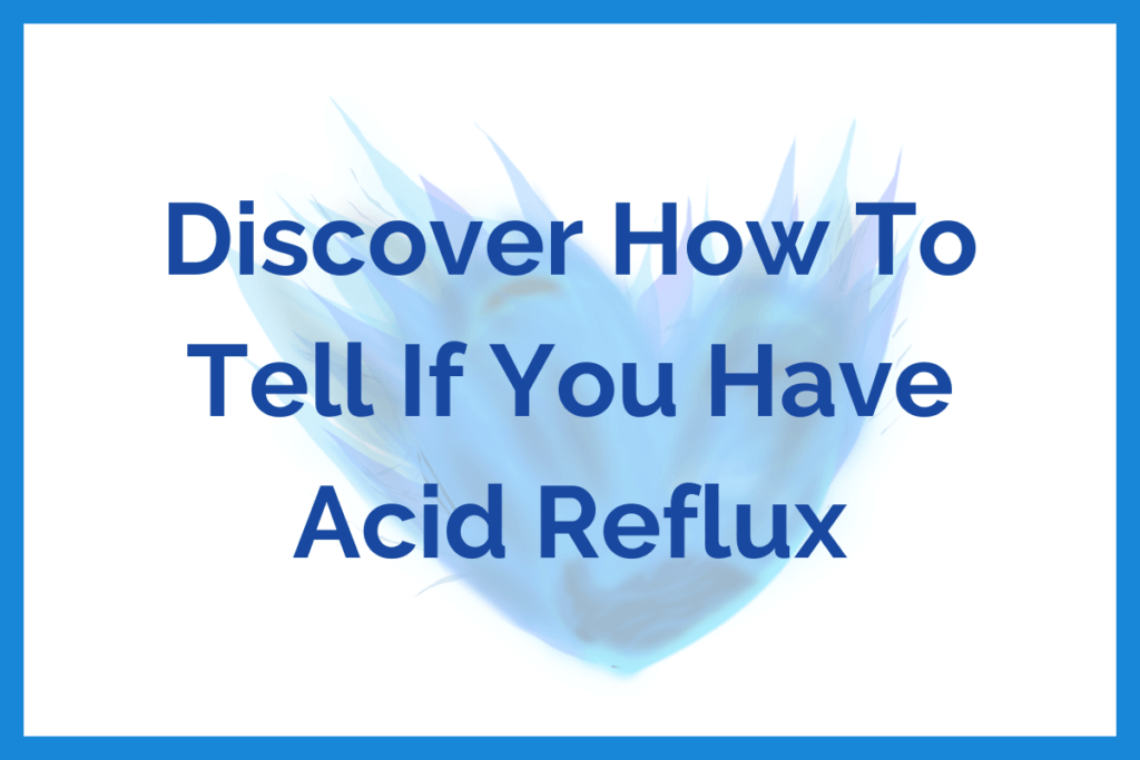 Discover How To Tell If You Have Acid Reflux - 1200 x 800